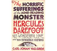 The Horrific Sufferings Of The Mind-Reading Monster Hercules Barefoot: His Wonderful Love and his Terrible Hatred