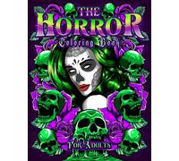 The HORROR COLORING Book for Adults: Scary Gift - Coloring Book For Adult Relaxation With Beautiful and Spooky Designs. Over 130 Stunning Drawings Inside For Every Taste! (Horror and Scary Gifts)