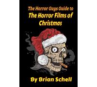 The Horror Guys Guide To The Horror Films of Christmas (Horror Guys Guides)