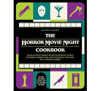Horror Movie Night Cookbook, The: 60 Deliciously Deadly Recipes Inspired by Iconic Slashers, Zombie Films, Psychological Thrillers, Sci-Fi Spooks, and ... and More) (Gifts for Movie & TV Lovers)