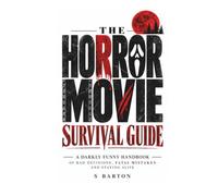 The Horror Movie Survival Guide | A Darkly Funny Handbook of Bad Decisions, Fatal Mistakes and Staying Alive: The Ultimate Gift For Horror Movie Fans (The Movie Fan Collection)