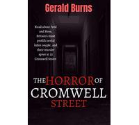 The Horror of Cromwell Street: Read about Fred and Rose, Britain’s most prolific serial killer couple, and their murder spree at 25 Cromwell Street