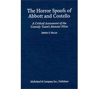 The Horror Spoofs of Abbott and Costello: A Critical Assessment of the Comedy Team's Monster Films