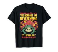 The Horrors are Neverending Yet I Remain Silly Frog Humor T-Shirt