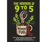 The Horrors of 9 to 5: A Dark Humor Halloween Coloring Book for Adults: Spooky and Relatable Office Scenes, Late Night Deadlines, and Corporate Survival
