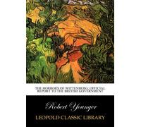 The horrors of Wittenberg; official report to the British government