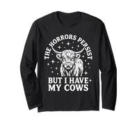 The Horrors Persist But I Have My Cows Funny Long Sleeve T-Shirt