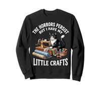 The Horrors Persist But I Have My Little Crafts Sweatshirt