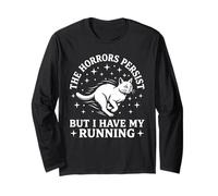 The Horrors Persist But I Have My Running Cat Long Sleeve T-Shirt