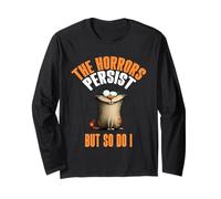 The Horrors Persist But So Do I Crazy Cat Funny Relatable Long Sleeve T-Shirt