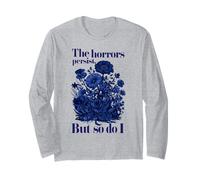 The Horrors Persist But So Do I Humor Flower Funny Long Sleeve T-Shirt