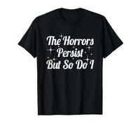 The Horrors Persist But So Do I Humor Funny Stars Design T-Shirt