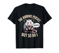 The Horrors Persist But So Do I Opossum T-Shirt