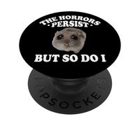 The Horrors Persist But So Do I Sad Hamster Meme Lover PopSockets Adhesive PopGrip