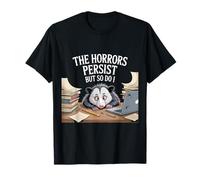 The Horrors Persist But So Do I T-Shirt