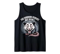 The Horrors Persist Funny Possum Survival Humor Design Tank Top