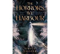 The Horrors We Harbour : A Novel of Tides, Terror, and the Secrets we fail to keep