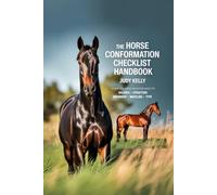 THE HORSE CONFORMATION CHECKLIST HANDBOOK: A COMPLETE HORSE EVALUATION GUIDE FOR BALANCE STRUCTURE MOVEMENT MUSCLING TYPE