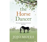 The Horse Dancer: Discover the heart-warming Jojo Moyes you haven't read yet