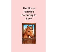 The Horse Fanatic's Colouring In Booke