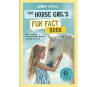 The Horse Girl's Fun Fact Book: Everything Kids Should Know About Horses
