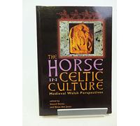 The Horse in Celtic Culture: Medieval Welsh Perspectives