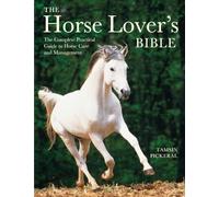 The Horse Lover's Bible: The Complete Practical Guide to Horse Care and Management
