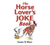 The Horse Lover's Joke Book: Over 400 Gems of Horse-related Humour