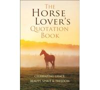 The Horse Lover's Quotation Book: An Inspired Equine Collection