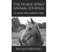 The Horse Spirit Animal Journal: An Animal Totem Reflection Diary