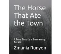 The Horse That Ate the Town: A Scary Story by a Brave Young Author