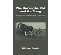 The Horse, the Oat and the Song: Recollections of a childhood in a bygone age
