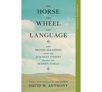 The Horse, the Wheel, and Language : How Bronze-Age Riders from the Eurasian Steppes Shaped the Modern World