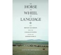 The Horse, the Wheel, and Language - How Bronze-Age Riders from the Eurasian Steppes Shaped the Modern World