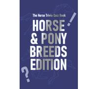 The Horse Trivia Quiz Book: Horse & Pony Breeds Edition: 150 More Questions For Horse Lovers (Horse Camp At Home)