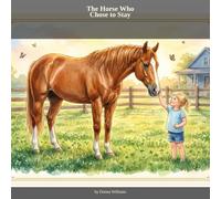 The Horse Who Chose to Stay: A True Story (A 5 Daughters Ranch Story)