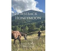 The Horseback Honeymoon: Short stories and tales from the trail during another failure filled journey of love, self-discovery, and drunken shenanigans. (The Great Ride)