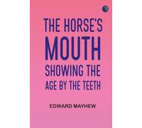 The Horse's Mouth Showing the age by the teeth