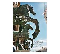 The Horses of St. Mark's: A Story of Triumph in Byzantium, Paris, and Venice