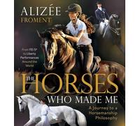 The Horses Who Made Me: A Journey to a Horsemanship Philosophy