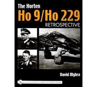 The Horten Ho 9/Ho 229: Vol 1: Retrospective