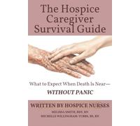 The Hospice Caregiver Survival Guide: What to Do When Death Is Near - Without Panic