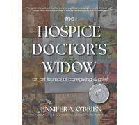 The Hospice Doctor's Widow: An Art Journal of Caregiving and Grief