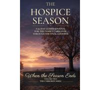 The Hospice Season: A 60-Day Guided Journal for the Family Caregiver Through the Final Goodbye (When the Season Ends)