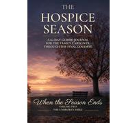 The Hospice Season: A 60-Day Guided Journal for the Family Caregiver Through the Final Goodbye (When the Season Ends)