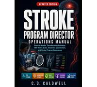 The Hospital Stroke Program Director’s Operations Manual: Door-to-Needle, Thrombectomy Pathways, NIH Stroke Scale, Telestroke Coordination, and Running a Stroke Program That Holds Volume and Outcomes