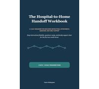 The Hospital-to-Home Handoff Workbook: A 14-Day Organizer for Discharge Instructions, Appointments, Questions, and Family Support
