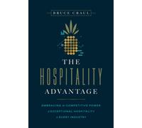 The Hospitality Advantage : Embracing the Competitive Power of Exceptional Hospitality in Every Industry