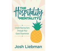 The Hospitality Mentality: Create Raving Fans Through Your Guest Experience