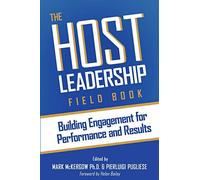 The Host Leadership Field Book: Building engagement for performance and results